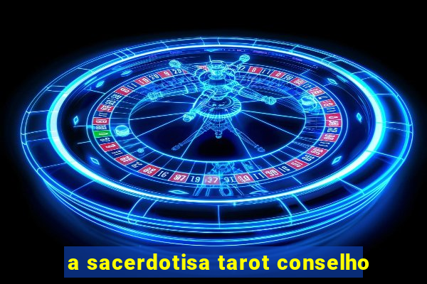 a sacerdotisa tarot conselho